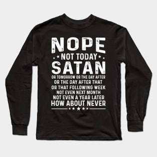 Nope Not Today Satan Long Sleeve T-Shirt